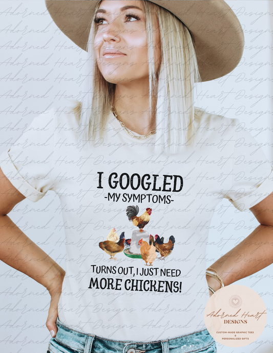 I Googled Symptoms More Chickens Tee