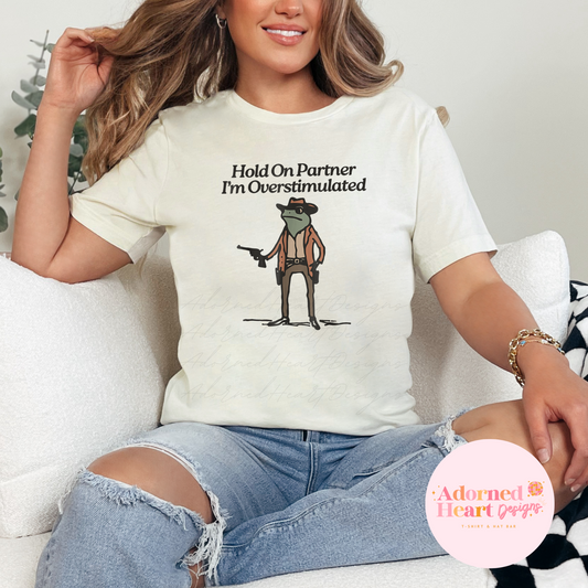 Hold On Partner I'm Overstimulated T-Shirt